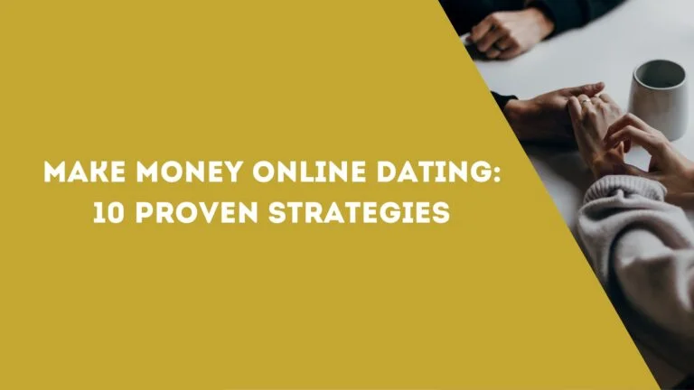 Make Money Online Dating: 10 Proven Strategies