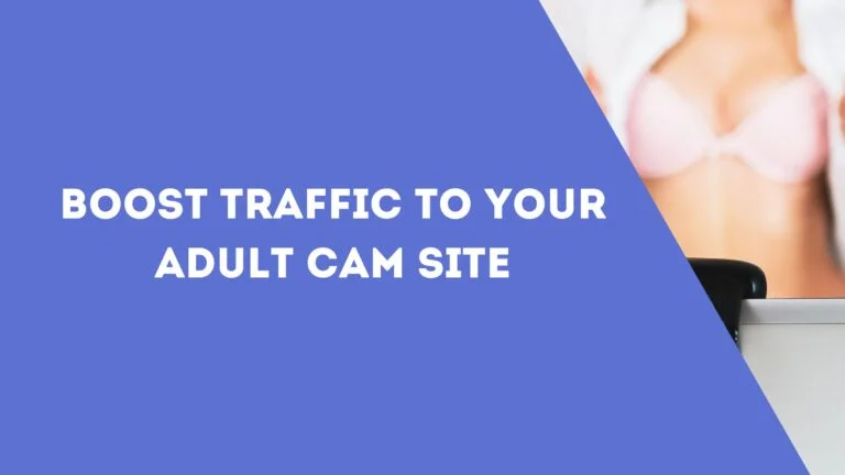 Boost Traffic to Your Adult Cam Site