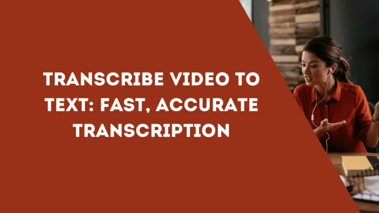 Transcribe Video to Text: Fast, Accurate Transcription