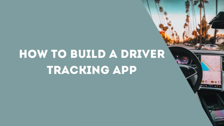 How to Build a Driver Tracking App
