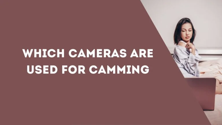 Which Cameras are Used for Camming