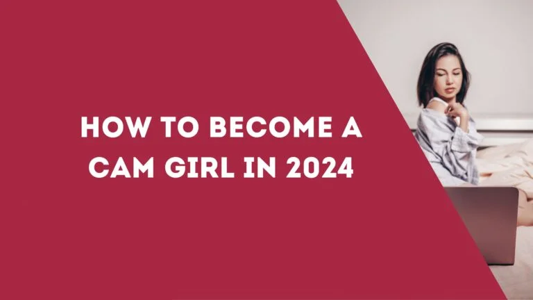 How to Become a Cam Girl in 2024