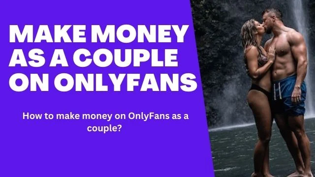 make money on OnlyFans as a couple creator