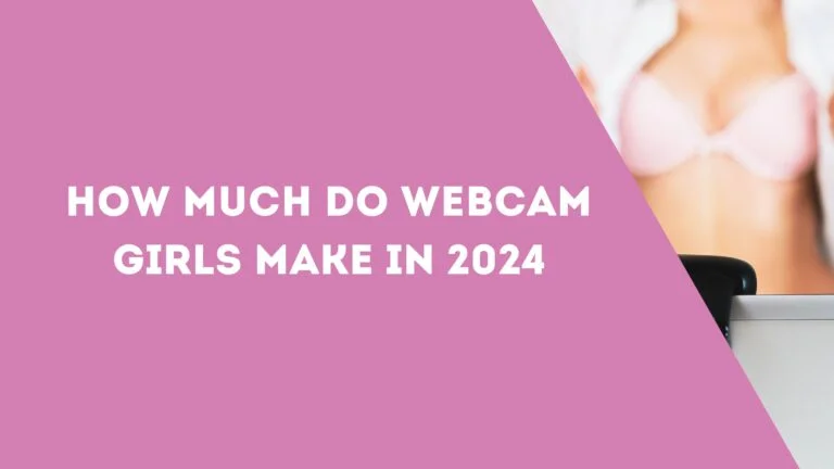 How Much Do Webcam Girls Make in 2024