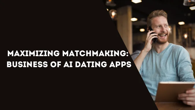 Maximizing Matchmaking: The Business of AI Dating Apps and Scrile Connect