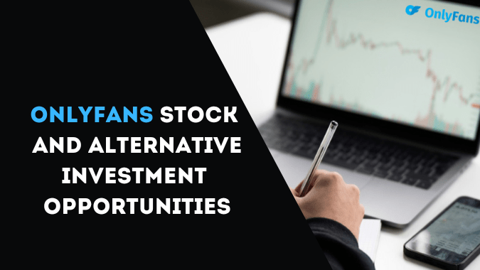 OnlyFans Stock and Alternatives: Exploring Investment Opportunities in Content Platforms
