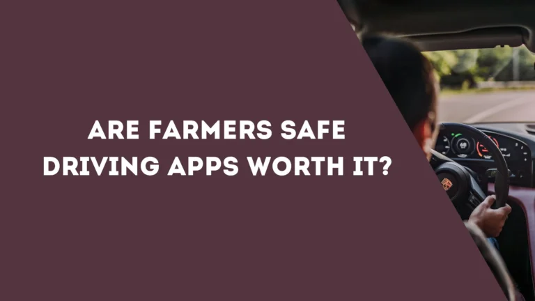 Are Farmers Safe Driving Apps Worth It?