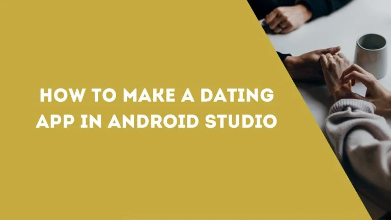 How to Make a Dating App in Android Studio