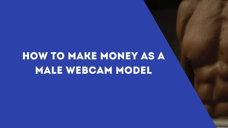 How to Make Money as a Male Webcam Model