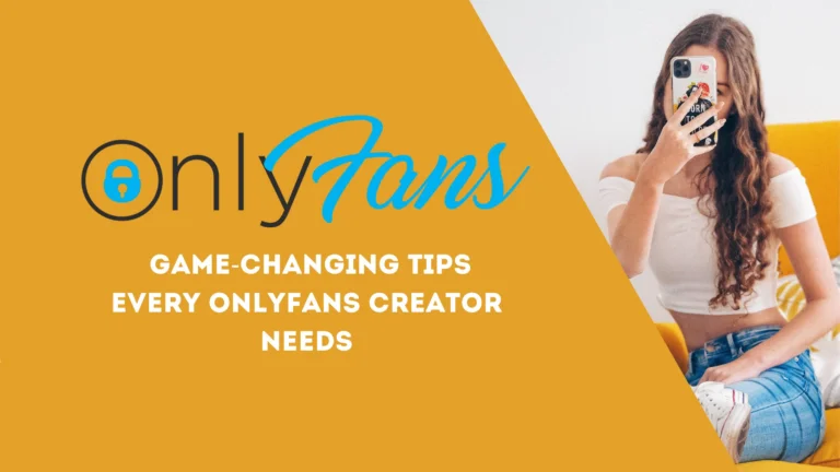 OnlyFans: Game-Changing Tips Every OnlyFans Creator Needs