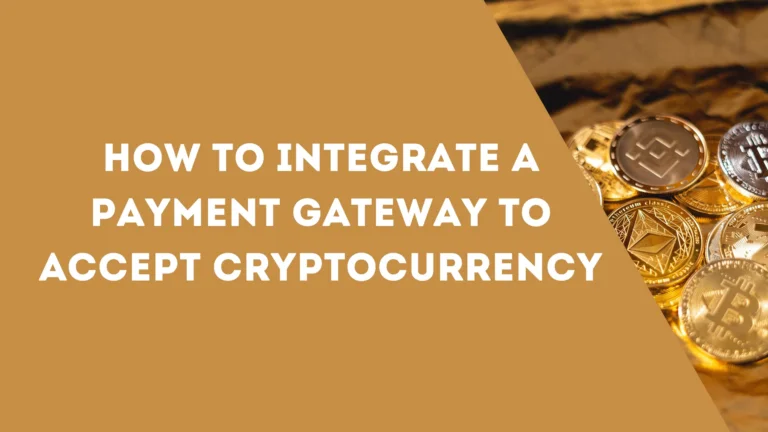 How to integrate a payment gateway to accept payments in cryptocurrency