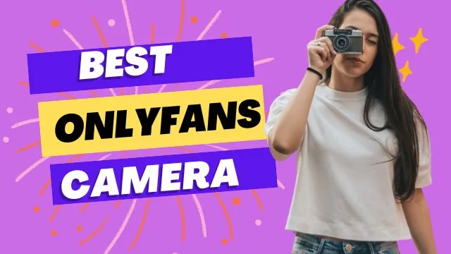 onlyfans camera equipment for creators to choose